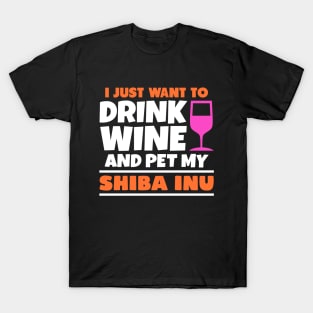 I just want to drink wine and pet my shiba inu T-Shirt